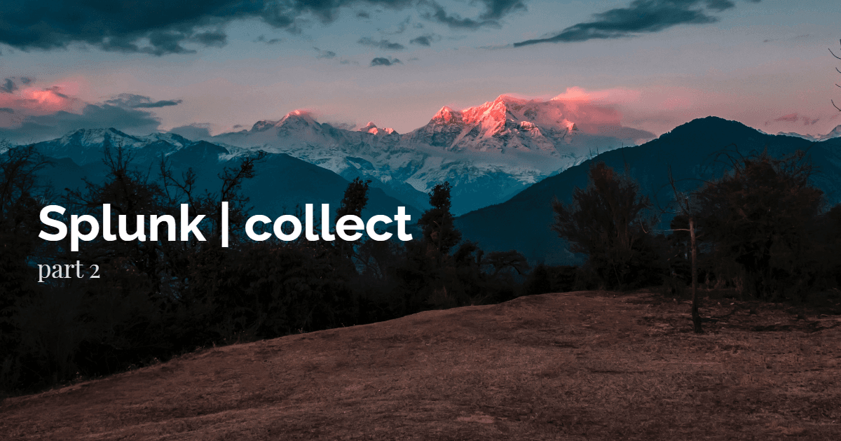 Splunk | collect, part 2